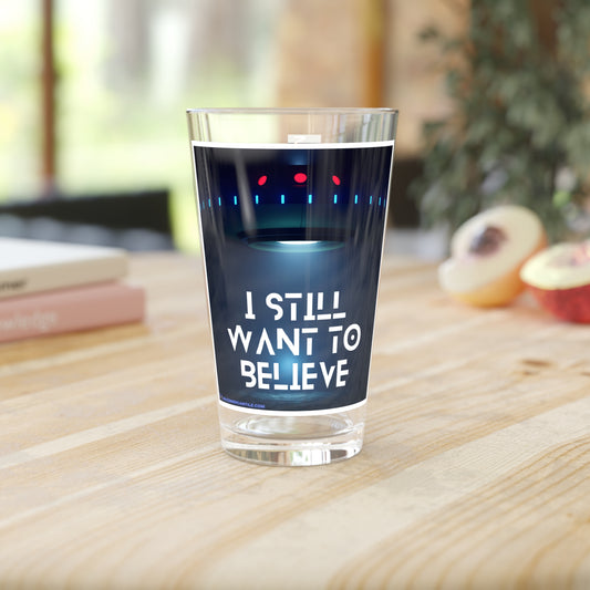 I Still Want To Believe Pint Glass, 16oz